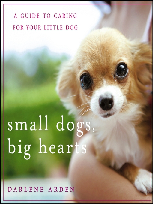Title details for Small Dogs, Big Hearts by Darlene Arden - Available